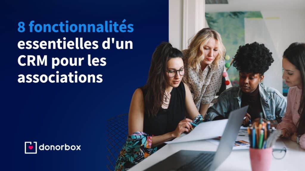 8 fonctionnalités essentielles d’un CRM de collecte de fonds pour les associations
