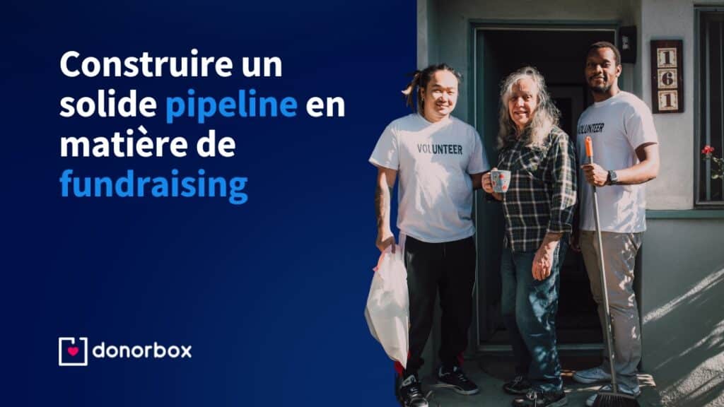 Construire un solide pipeline en matière de fundraising