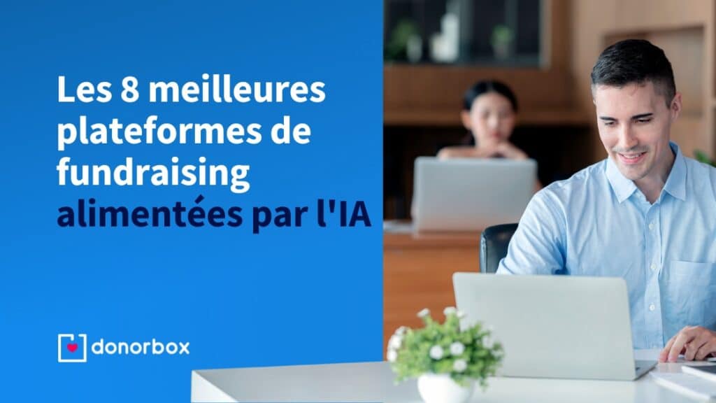 Les 8 meilleures plateformes de fundraising alimentées par l’IA