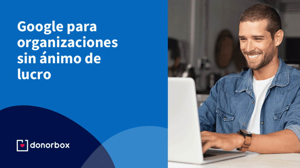 Google para organizaciones sin ánimo de lucro: la guía completa