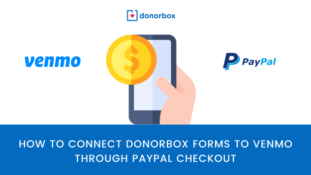 How to Connect Donorbox Forms to Venmo through PayPal Checkout How to Connect Donorbox Forms to Venmo through PayPal Checkout
