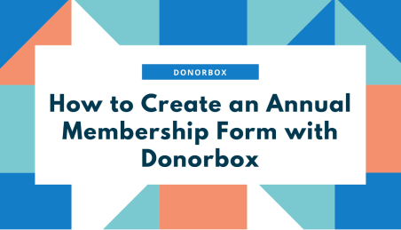 How to Create an Annual Membership Form with Donorbox How to Create an Annual Membership Form with Donorbox